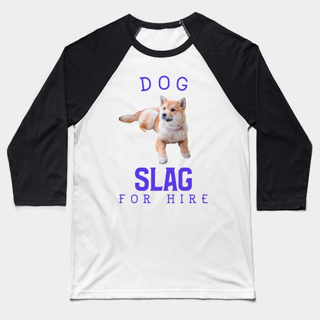 Dog slag for hire Baseball T-Shirt by Popstarbowser